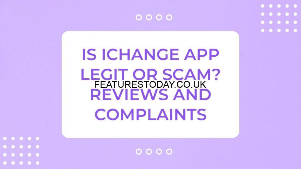 Is iChange App Legit or Scam?